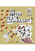 Jak ugryźć teatr współczesny