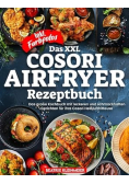 Das Xxl Cosori Airfryer Rezeptbuch