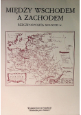 Między wschodem a zachodem Rzeczpospolita XVI - XVIII w.