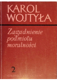 Zagadnienie podmiotu moralności Tom 2 Człowiek i moralność