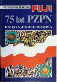 Encyklopedia piłkarska Fuji tom 12 75 lat PZPN