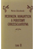Pesymizm, romantyzm a podstawy Chrześcijaństwa. Tom II