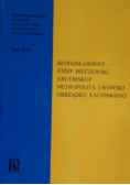 Błogosławiony Józef Bilczewski arcybiskup metropolita lwowski