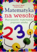 Matematyka na wesoło Poznawanie matematyki poprzez sztukę