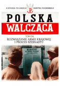Polska Walcząca Tom 54 Rozwiązanie Armii Krajowej i proces szesnastu