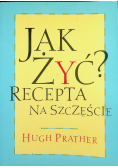 Jak żyć? Recepta na szczęście