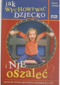 Jak wychować dziecko i nie oszaleć