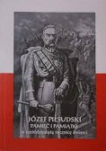 Józef Piłsudski pamięć i pamiątki w sześćdziesiątą rocznice śmierci
