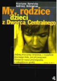 My rodzice dzieci z dworca centralnego