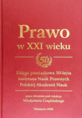 Prawo w XXI wieku Księga pamiątkowa 50-lecia Instytutu Nauk Prawnych Polskiej Akademii Nauk