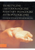 Teoretyczne i metodologiczne podstawy pedagogiki antropologicznej