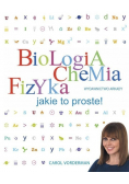 Biologia chemia fizyka Jakie to proste!