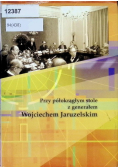 Przy półokrągłym stole z generałem Wojciechem Jaruzelskim