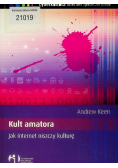 Kult amatora jak internet niszczy kulturę