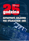 25 godzina. Katastrofa kolejowa pod Otłoczynem 1980