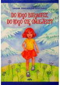 Do kogo biegniesz do kogo się śmiejesz