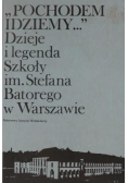 Pochodem idziemy Dzieje i legenda Szkoły im Stefana Batorego w Warszawie