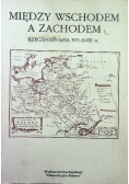 Między wschodem a zachodem Rzeczpospolita XVI XVIII w
