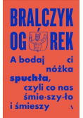 A bodaj Ci nóżka spuchła, czyli co nas śmieszyło i śmieszy