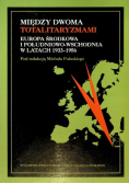 Między dwoma totalitaryzmami Europa środkowa i południowo-wschodnia w latach 1933-1956