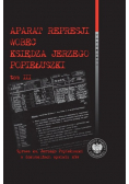 Aparat represji wobec księdza Jerzego Popiełuszki Tom 3