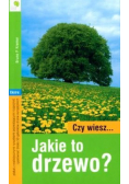 Czy wiesz... Jakie to drzewo?