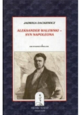 Aleksander Walewski syn Napoleona