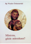 Mistrzu gdzie mieszkasz
