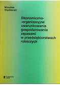Ekonomiczno-organizacyjne uwarunkowania gospodarczego zapasami w przedsiębiorstwach rolniczych
