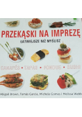 Przekąski na imprezę Łatwiejsze niż myślisz