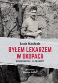 Byłem lekarzem w okopach. 2.08.1914-14.07.1919