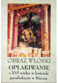 Obraz włoski  Opłakiwanie z XVI wieku w kościele parafialnym w Bieczu