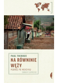 Na równinie węży. Podróż po Meksyku
