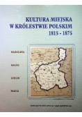 Kultura miejska w Królestwie Polskim 1815-1875 Część 1