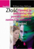 Złość Opanuj ją uzdrawiaj nią powstrzymaj ją zanim Cię zadręczy na śmierć