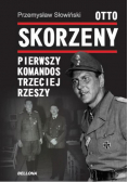 Otto Skorzeny Pierwszy komandos Trzeciej Rzeszy
