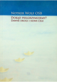 Dokąd pielgrzymujemy Dawne drogi i nowe cele