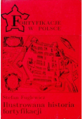 Fortyfikacje w Polsce Ilustrowana historia fortyfikacji