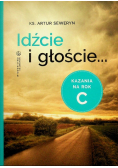 Idźcie i głoście. Kazania na rok C