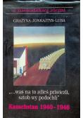 Was na to zdieś priwiezli sztob wy pdochli Kazachstan 1940 1946