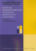 Rachunek prawdopodobieństwa i statystyka matematyczna w zadaniach Część 1