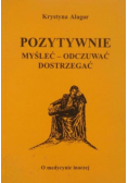 Pozytywnie myśleć odczuwać dostrzegać