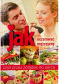 Jak oczarować mężczyznę czyli przez żołądek do serca