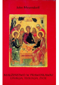 Małżeństwo w prawosławiu:  liturgia, teologia, życie