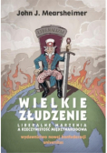 Wielkie złudzenie Liberalne marzenia a rzeczywistość międzynarodowa