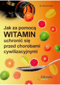 Jak za pomocą witamin uchronić się przed chorobami cywilizacyjnymi