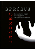 Inaczej spróbuj Scenariusze zajęć rozwijających umiejętności twórcze