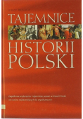 Tajemnice historii Polski zagadkowe wydarzenia i tajemnicze postaci w historii Polski od czasów najdawniejszych do współczesnych