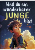 Weil du ein wunderbarer Junge bist: Ein besonderes Kinderbuch uber Mut, innere Starke