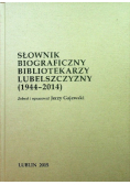 Słownik biograficzny bibliotekarzy lubelszczyzny od 1944 do 2014